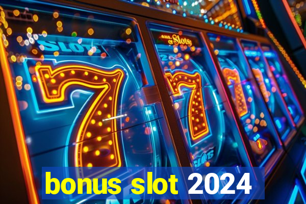 bonus slot 2024