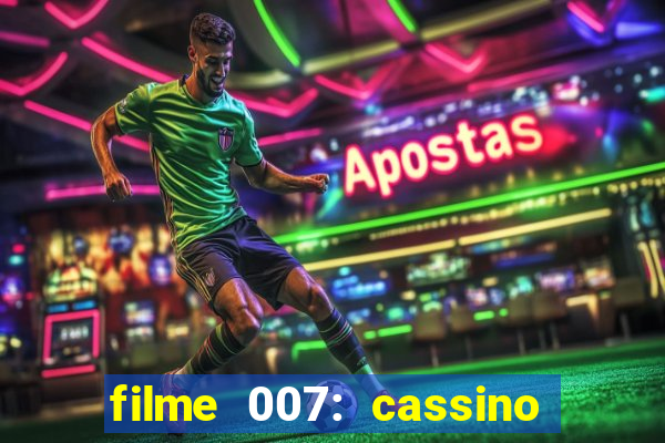 filme 007: cassino royale completo dublado youtube