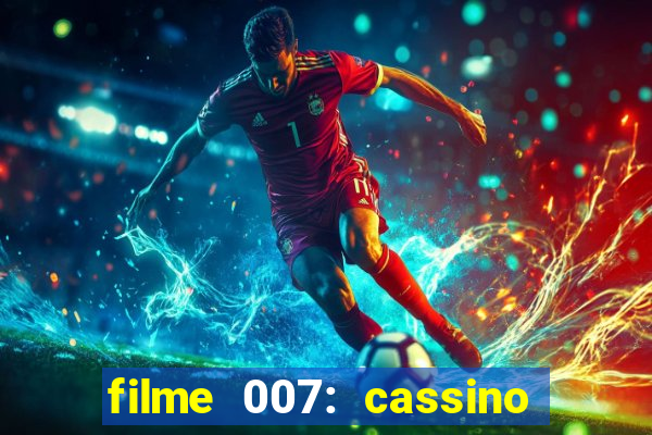 filme 007: cassino royale completo dublado youtube