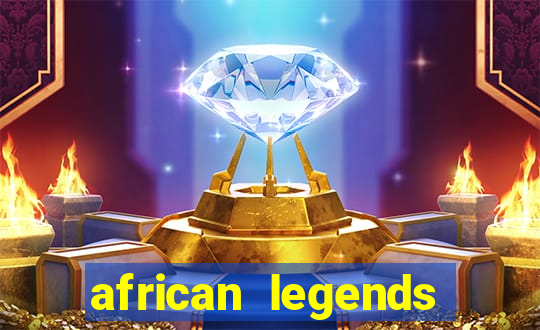 african legends slot game