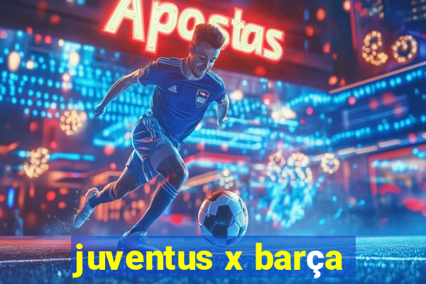 juventus x barça