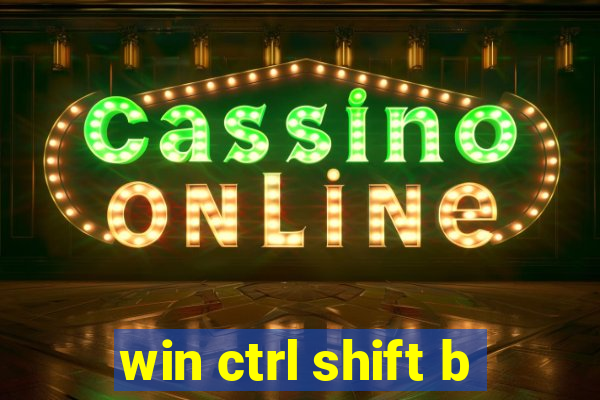 win ctrl shift b