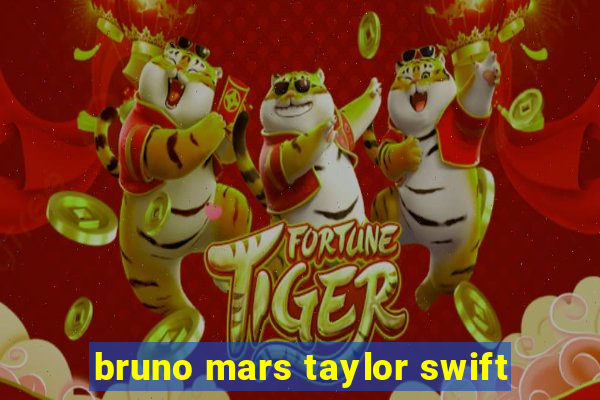 bruno mars taylor swift