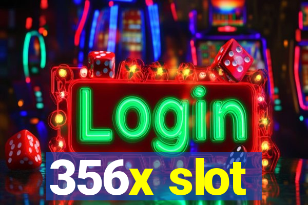 356x slot