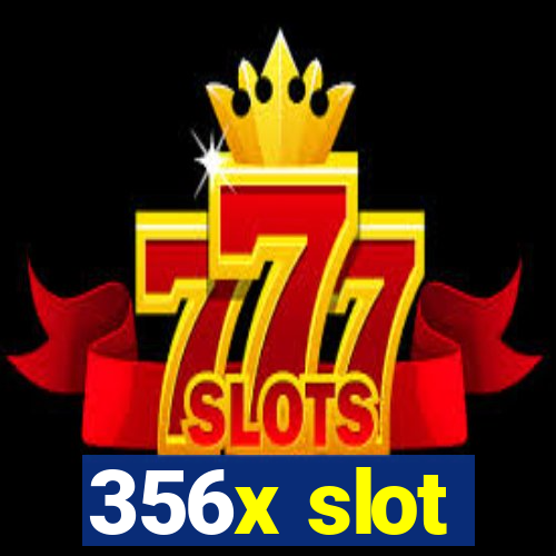 356x slot