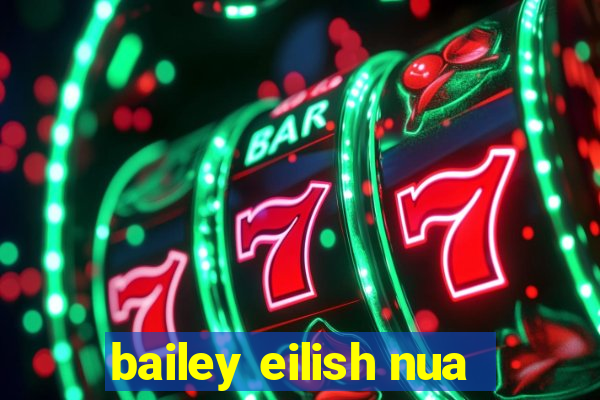 bailey eilish nua