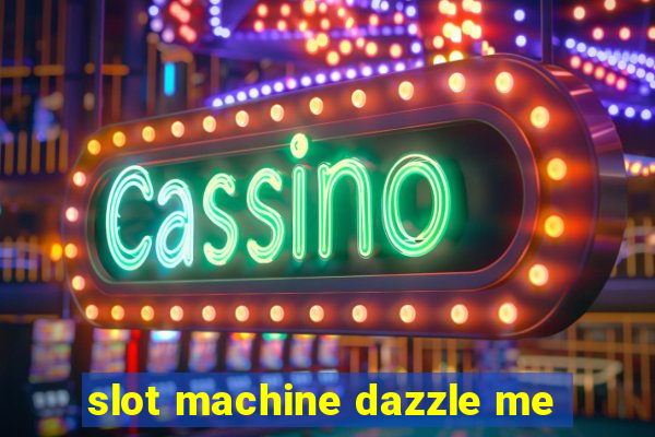 slot machine dazzle me