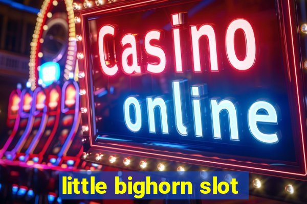 little bighorn slot