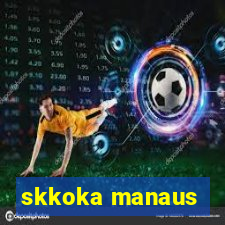 skkoka manaus