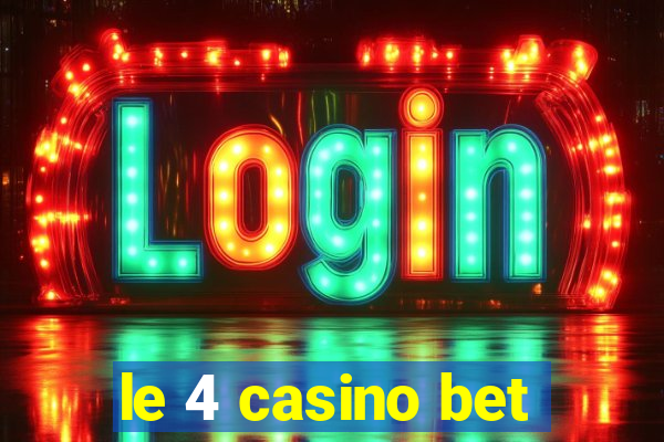 le 4 casino bet