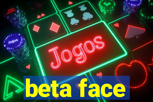 beta face