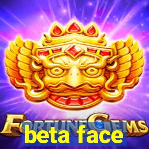 beta face