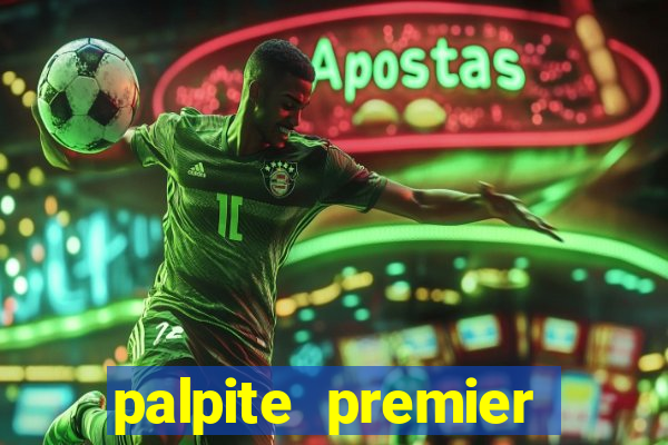 palpite premier league hoje