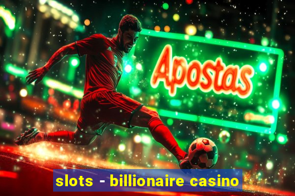 slots - billionaire casino