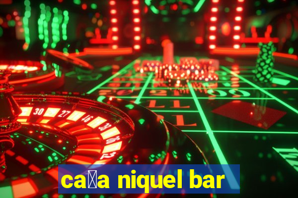 ca莽a niquel bar