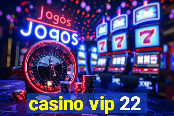 casino vip 22