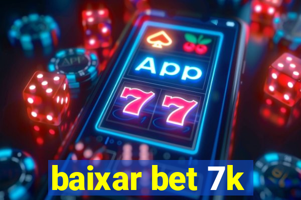 baixar bet 7k