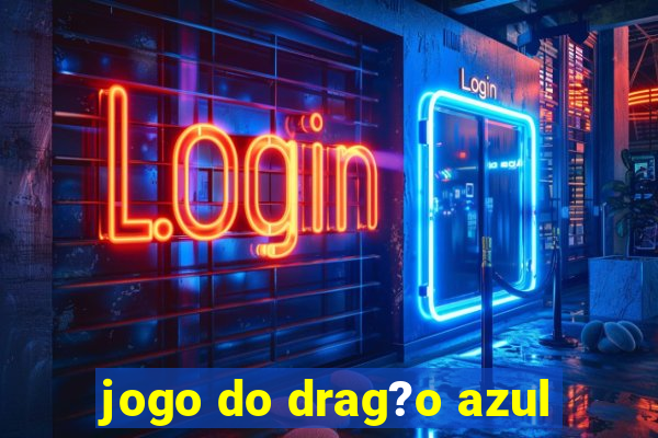 jogo do drag?o azul