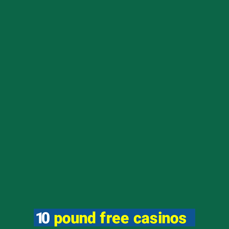 10 pound free casinos