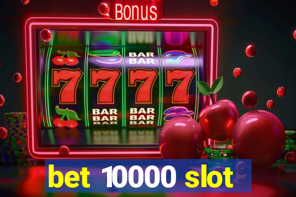 bet 10000 slot