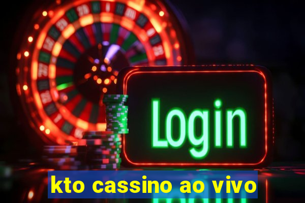 kto cassino ao vivo