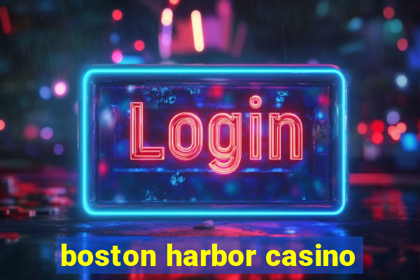 boston harbor casino