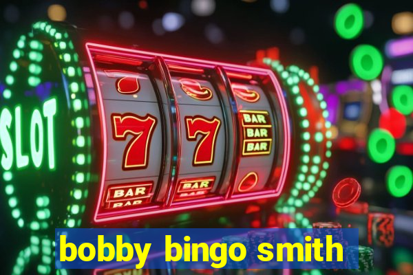 bobby bingo smith