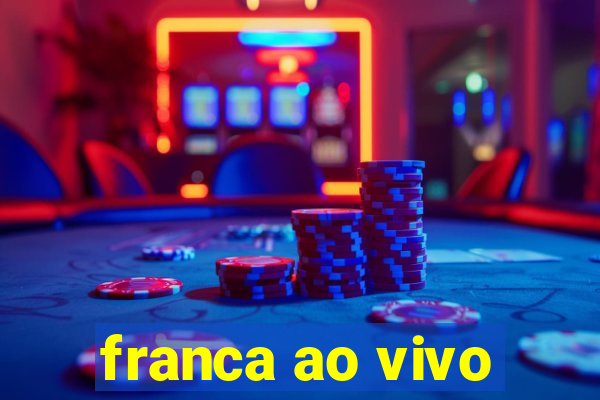 franca ao vivo