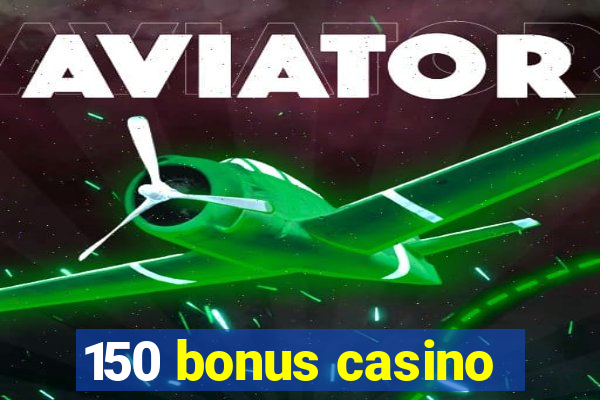 150 bonus casino