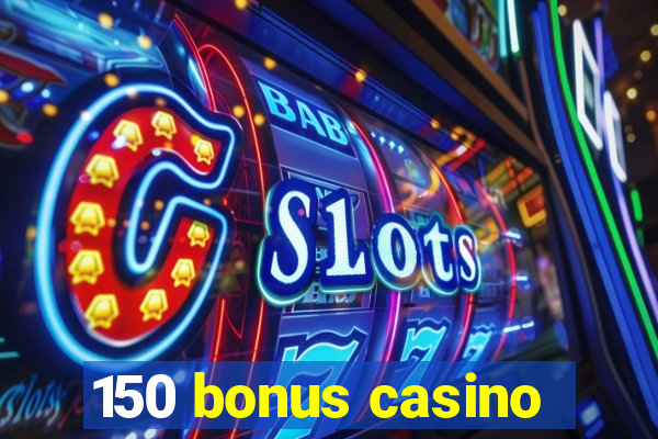 150 bonus casino