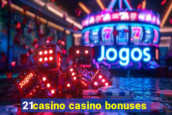 21casino casino bonuses