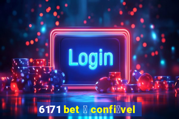 6171 bet 茅 confi谩vel