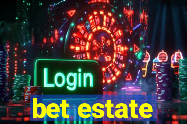 bet estate