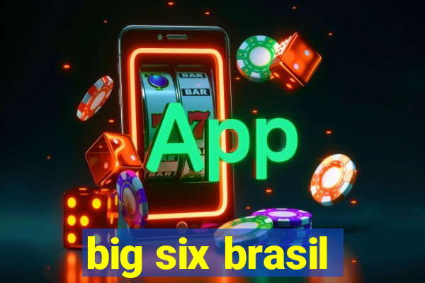 big six brasil