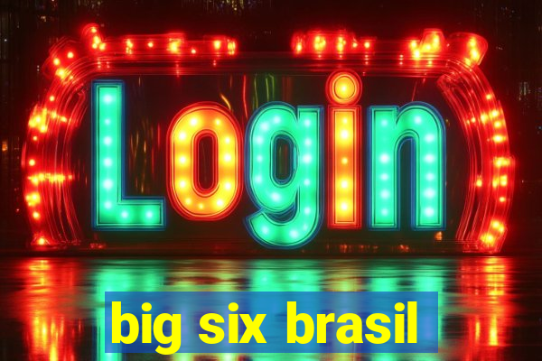 big six brasil