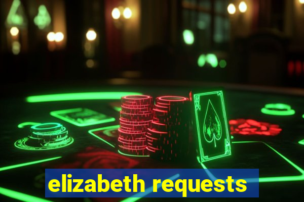 elizabeth requests