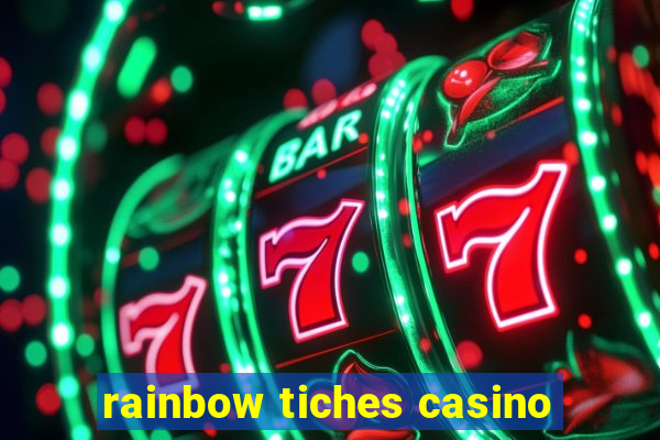 rainbow tiches casino