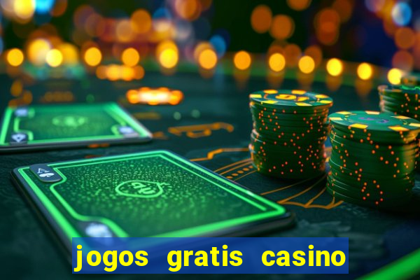 jogos gratis casino maquinas slots