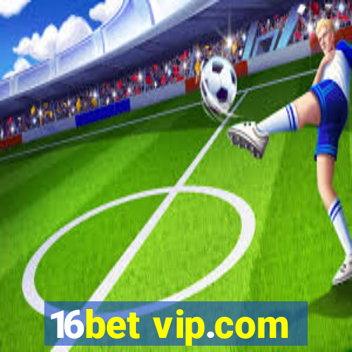 16bet vip.com