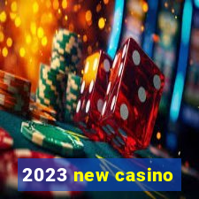 2023 new casino