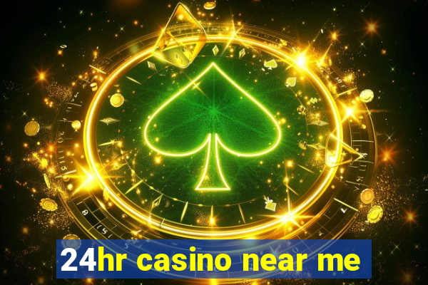 24hr casino near me