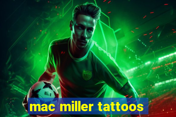 mac miller tattoos