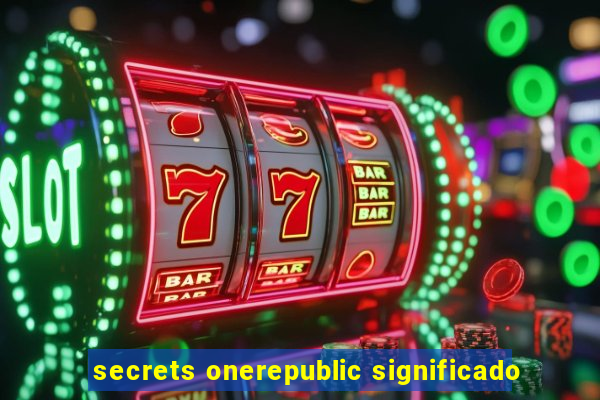 secrets onerepublic significado