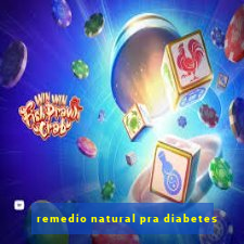 remedio natural pra diabetes