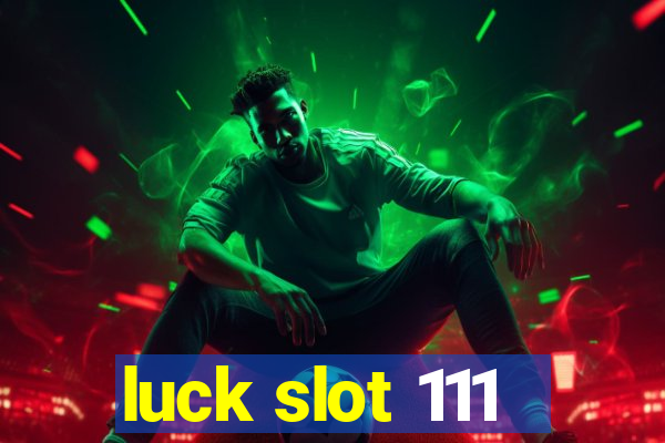 luck slot 111