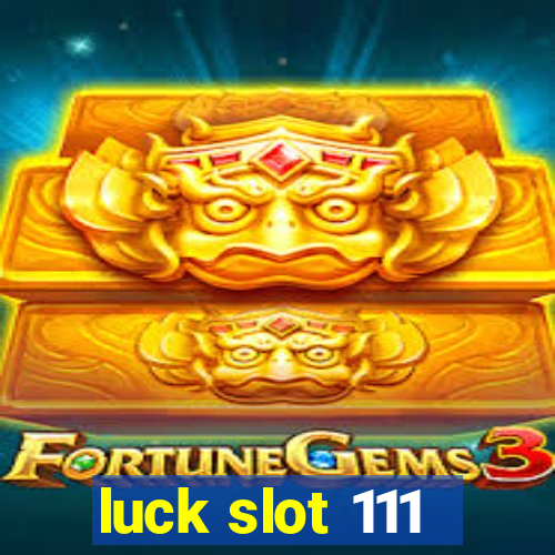 luck slot 111