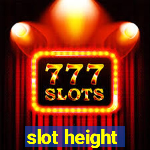 slot height