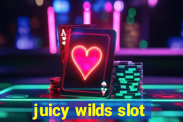 juicy wilds slot