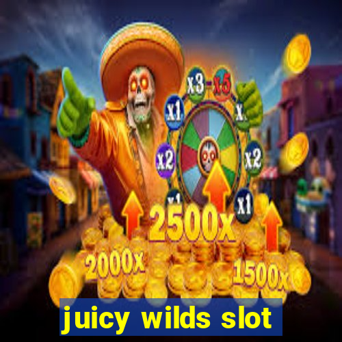 juicy wilds slot