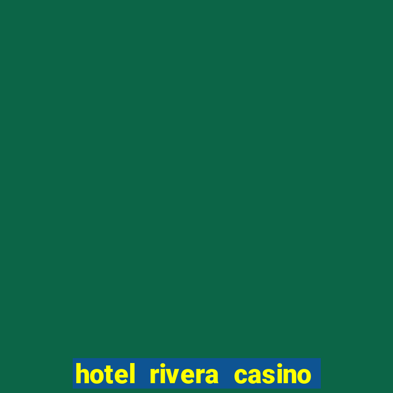 hotel rivera casino e resort